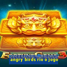 angry birds rio o jogo